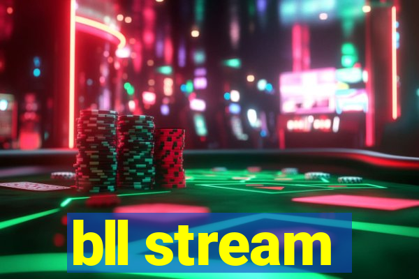 bll stream